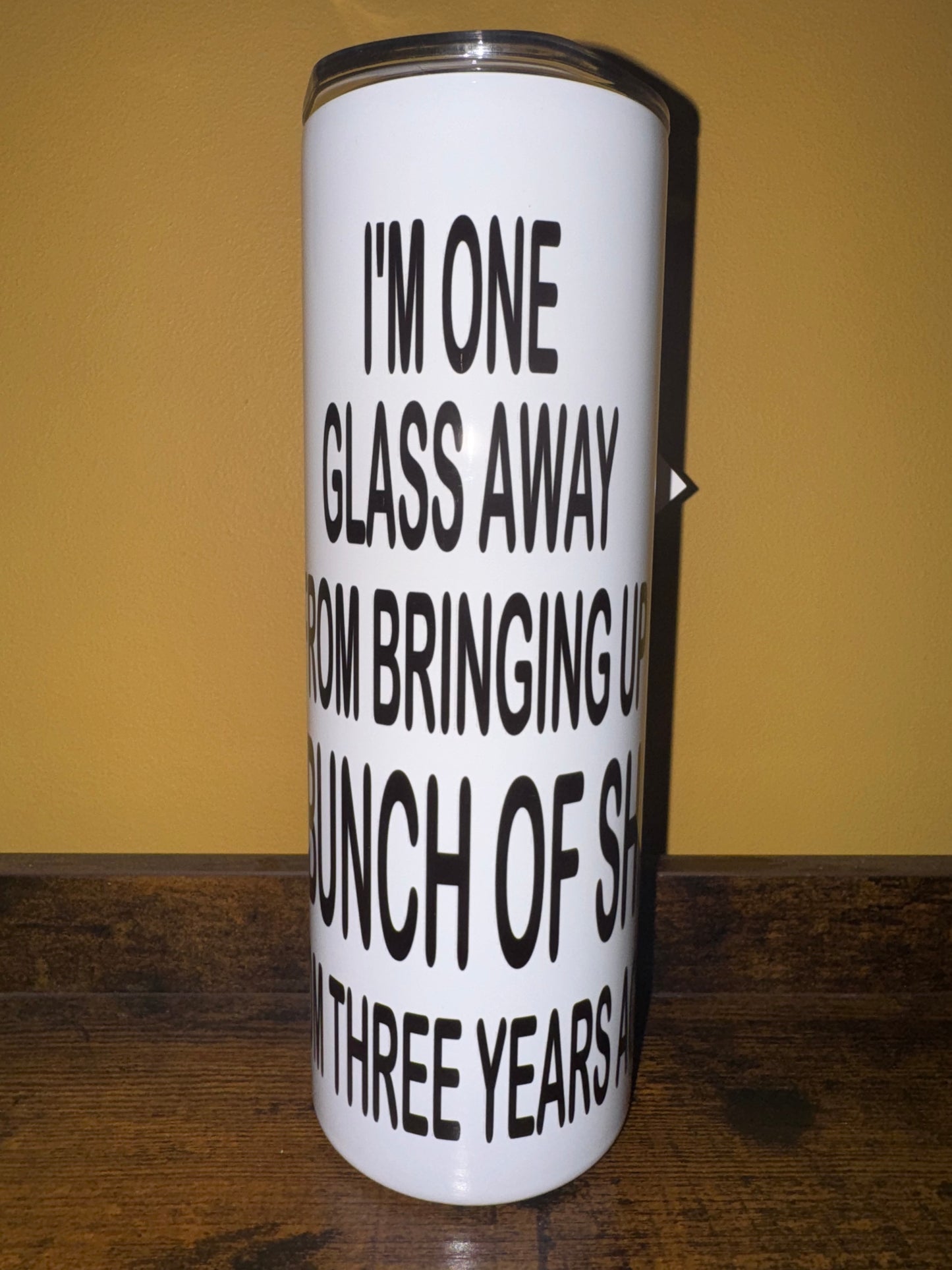 20 oz tumbler- I'm One Glass Away