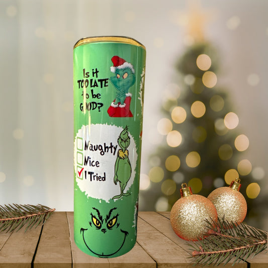 20 oz Tumbler Grinch- Is It to Late To Be Good- Green