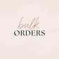 BULK ORDERS